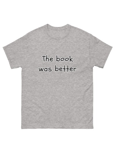 T-Shirt The Book Was Better