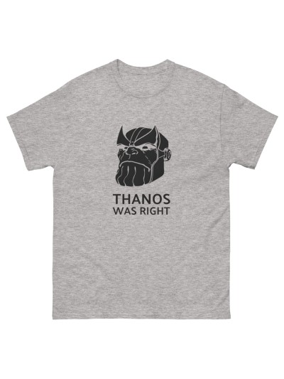 T-Shirt Thanos was right