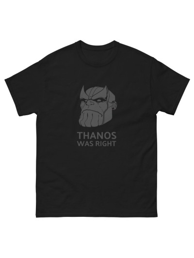 T-Shirt Thanos was right