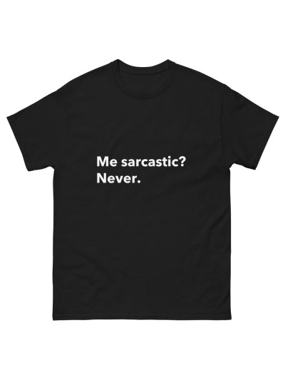 T-Shirt Sarcastic? Never