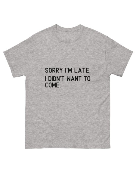 T-Shirt Sorry I'm late